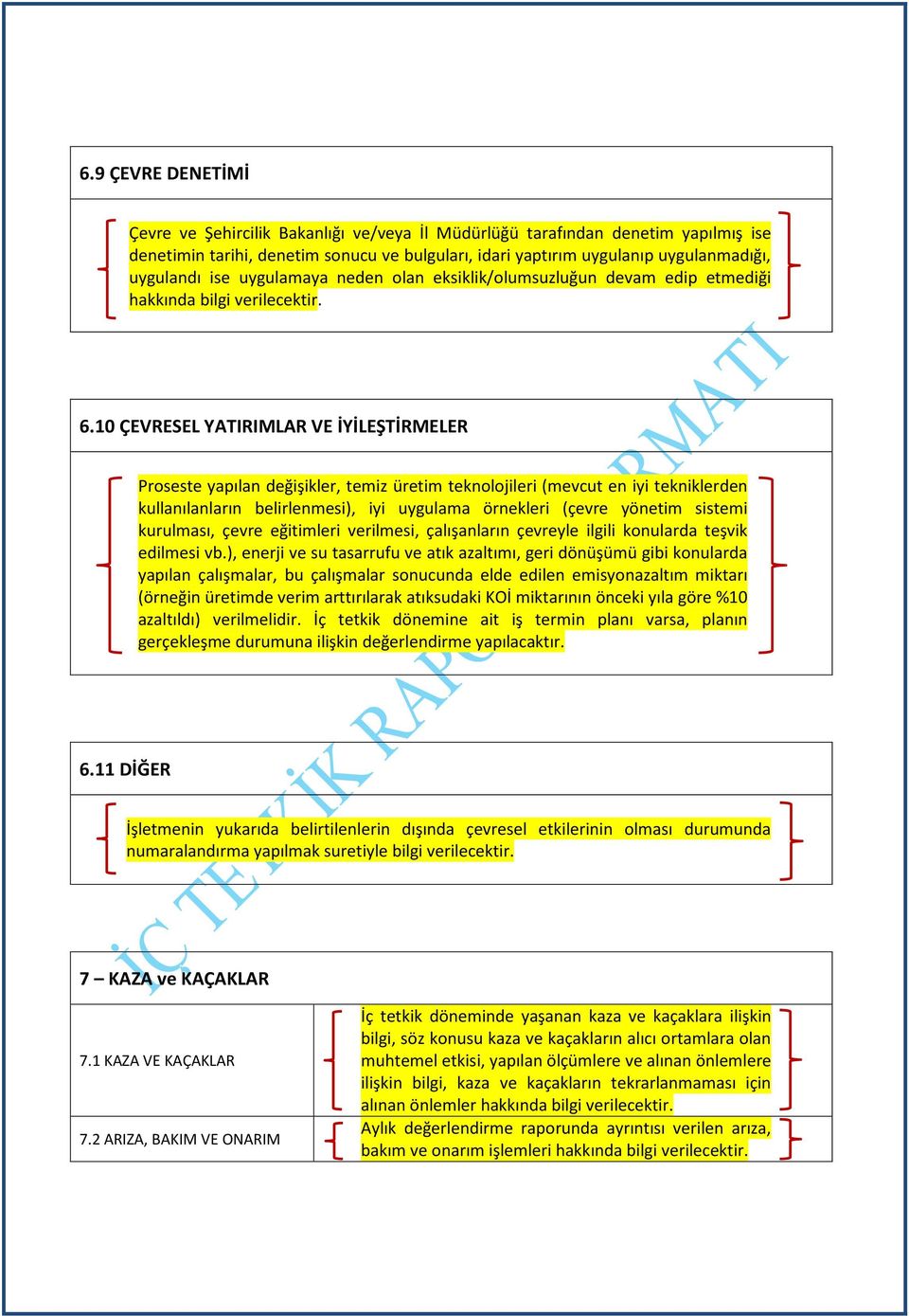 10 ÇEVRESEL YATIRIMLAR VE İYİLEŞTİRMELER Proseste yapılan değişikler, temiz üretim teknolojileri (mevcut en iyi tekniklerden kullanılanların belirlenmesi), iyi uygulama örnekleri (çevre yönetim