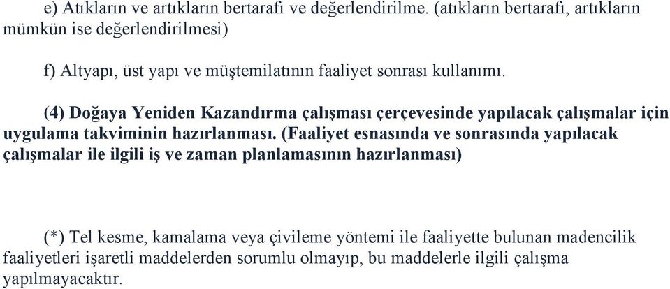 (4) Doğaya Yeniden Kazandırma çalıģması çerçevesinde yapılacak çalıģmalar için uygulama takviminin hazırlanması.