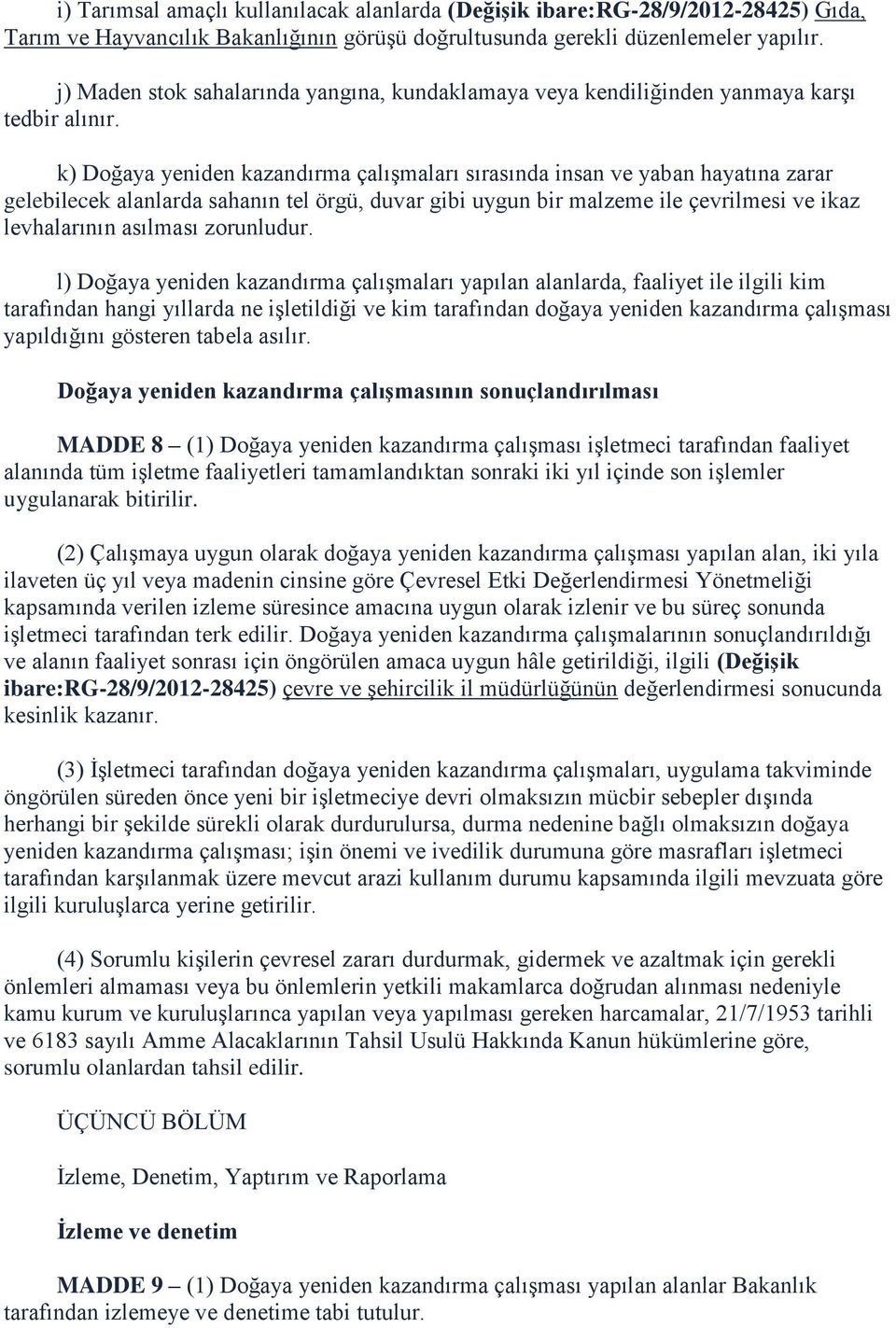 k) Doğaya yeniden kazandırma çalıģmaları sırasında insan ve yaban hayatına zarar gelebilecek alanlarda sahanın tel örgü, duvar gibi uygun bir malzeme ile çevrilmesi ve ikaz levhalarının asılması