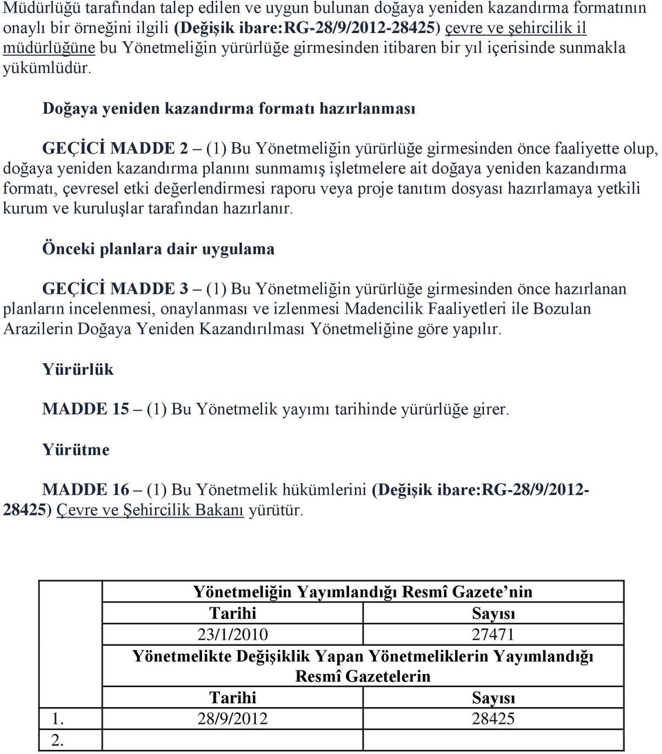 Doğaya yeniden kazandırma formatı hazırlanması GEÇĠCĠ MADDE 2 (1) Bu Yönetmeliğin yürürlüğe girmesinden önce faaliyette olup, doğaya yeniden kazandırma planını sunmamıģ iģletmelere ait doğaya yeniden