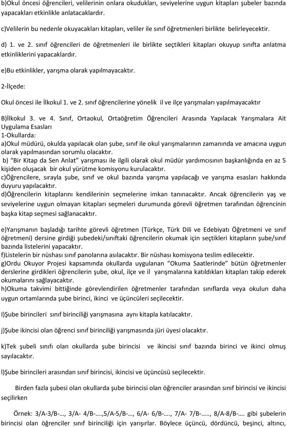 sınıf öğrencileri de öğretmenleri ile birlikte seçtikleri kitapları okuyup sınıfta anlatma etkinliklerini yapacaklardır. e)bu etkinlikler, yarışma olarak yapılmayacaktır.