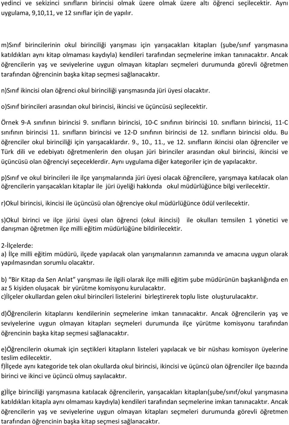 Ancak öğrencilerin yaş ve seviyelerine uygun olmayan kitapları seçmeleri durumunda görevli öğretmen tarafından öğrencinin başka kitap seçmesi sağlanacaktır.