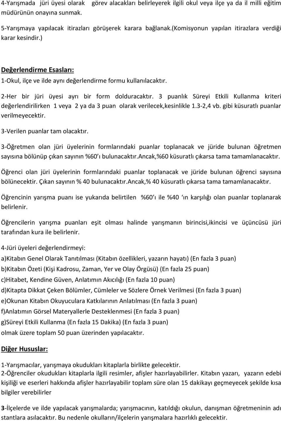 3 puanlık Süreyi Etkili Kullanma kriteri değerlendirilirken 1 veya 2 ya da 3 puan olarak verilecek,kesinlikle 1.3-2,4 vb. gibi küsuratlı puanlar verilmeyecektir. 3-Verilen puanlar tam olacaktır.