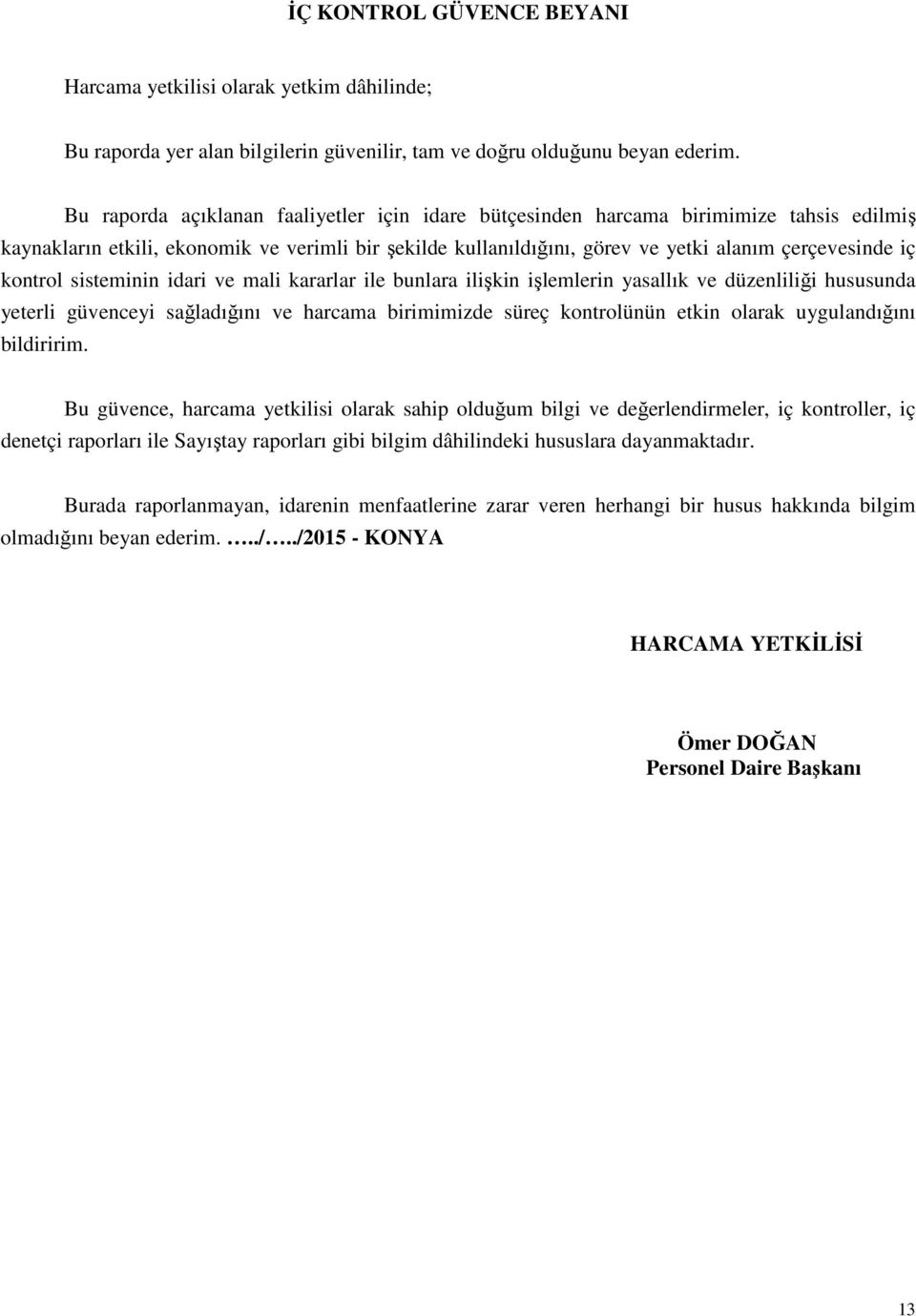 kontrol sisteminin idari ve mali kararlar ile bunlara ilişkin işlemlerin yasallık ve düzenliliği hususunda yeterli güvenceyi sağladığını ve harcama birimimizde süreç kontrolünün etkin olarak