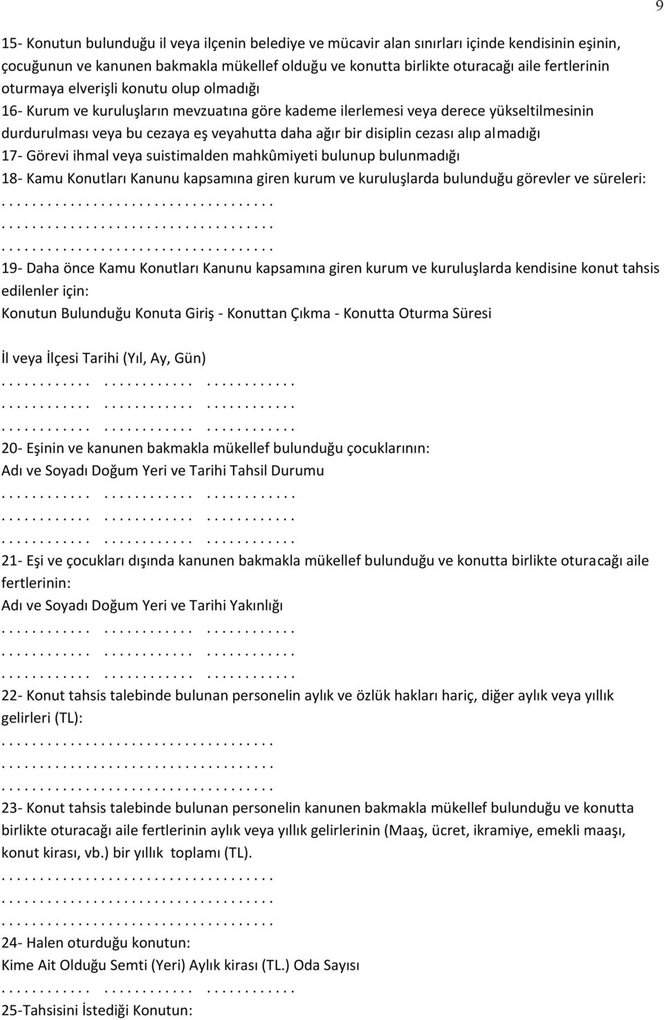 alıp almadığı 17- Görevi ihmal veya suistimalden mahkûmiyeti bulunup bulunmadığı 18- Kamu Konutları Kanunu kapsamına giren kurum ve kuruluşlarda bulunduğu görevler ve süreleri: 19- Daha önce Kamu