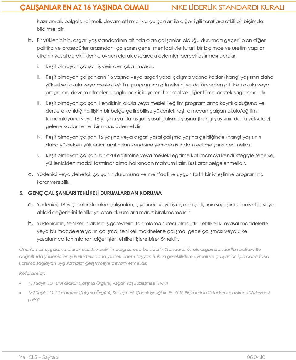 r biçimde bildirmelidir. b. Bir yüklenicinin, asgari yaş standardının altında olan çalışanları olduğu durumda geçerli olan diğer politika ve prosedürler arasından, çalışanın genel menfaatiyle tutarlı