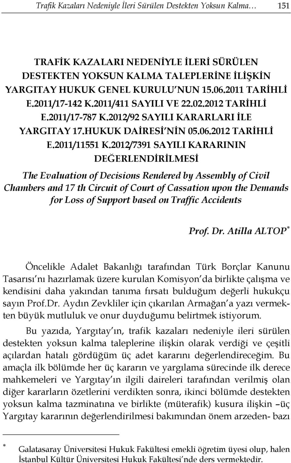 2012/7391 SAYILI KARARININ DEĞERLENDİRİLMESİ The Evaluation of Decisions Rendered by Assembly of Civil Chambers and 17 th Circuit of Court of Cassation upon the Demands for Loss of Support based on