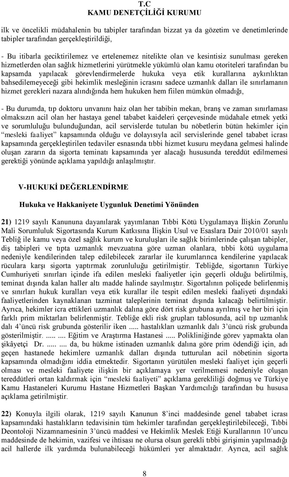 aykırılıktan bahsedilemeyeceği gibi hekimlik mesleğinin icrasını sadece uzmanlık dalları ile sınırlamanın hizmet gerekleri nazara alındığında hem hukuken hem fiilen mümkün olmadığı, - Bu durumda, tıp