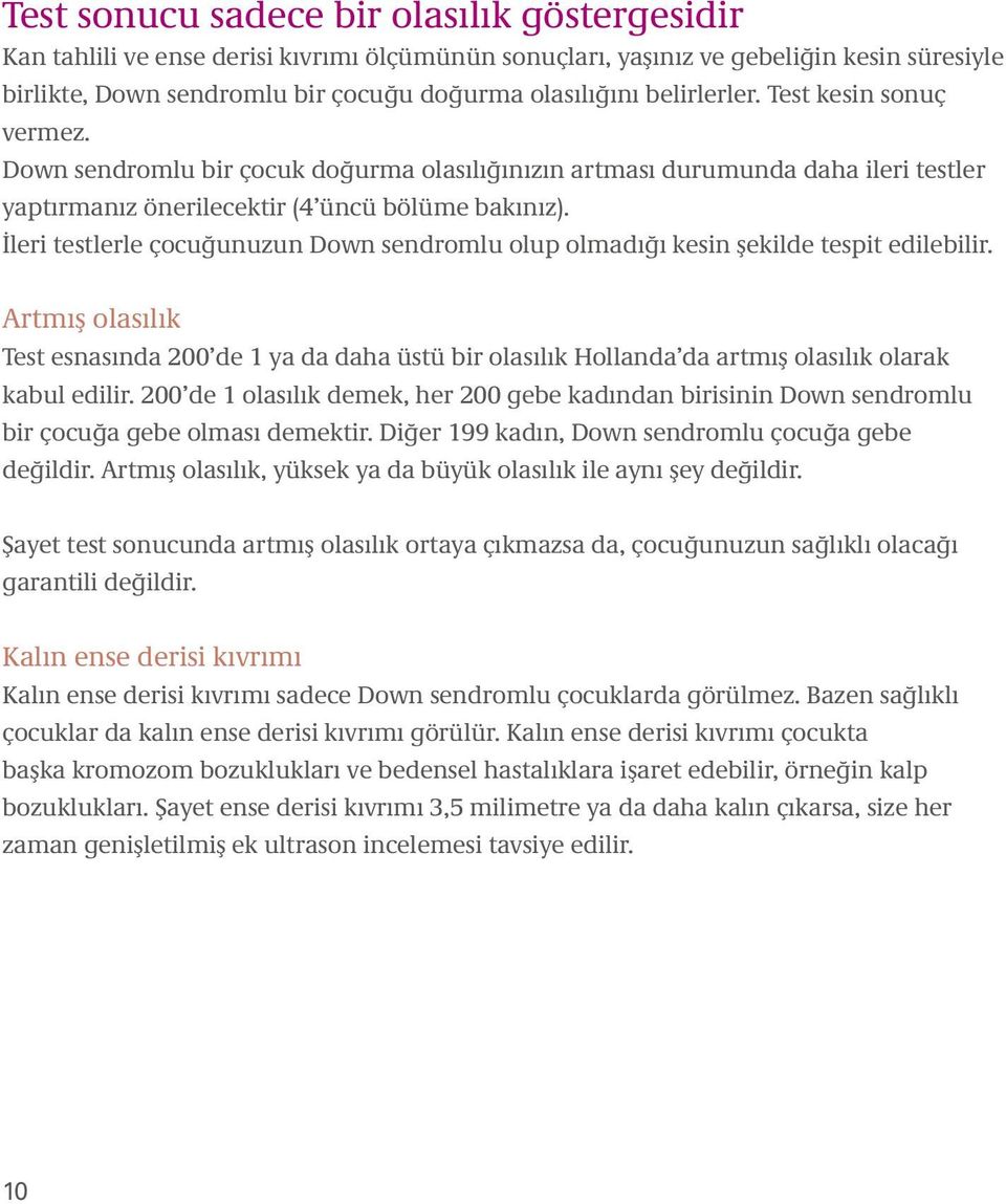 İleri testlerle çocuğunuzun Down sendromlu olup olmadığı kesin şekilde tespit edilebilir.