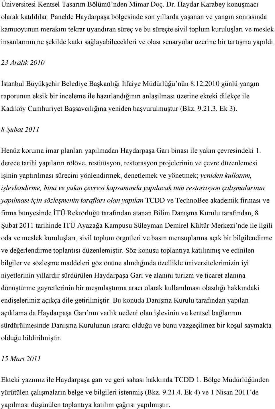sağlayabilecekleri ve olası senaryolar üzerine bir tartışma yapıldı. 23 Aralık 2010 İstanbul Büyükşehir Belediye Başkanlığı İtfaiye Müdürlüğü nün 8.12.