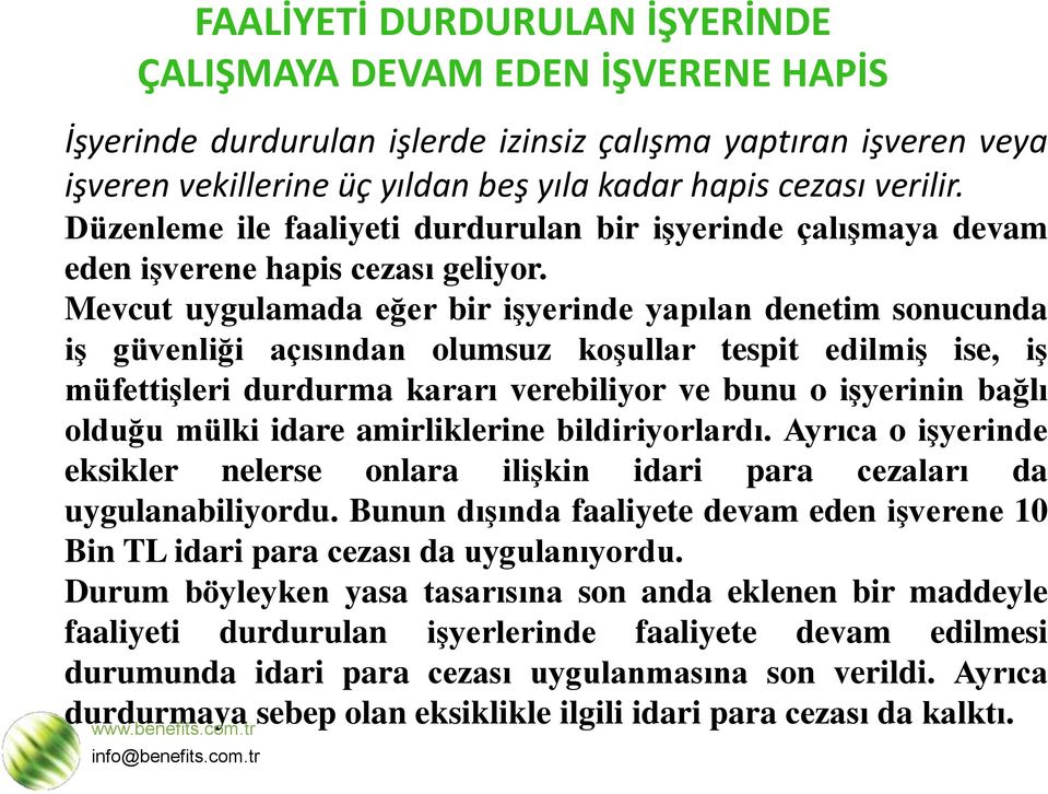 Mevcut uygulamada eğer bir iģyerinde yapılan denetim sonucunda iģ güvenliği açısından olumsuz koģullar tespit edilmiģ ise, iģ müfettiģleri durdurma kararı verebiliyor ve bunu o iģyerinin bağlı olduğu