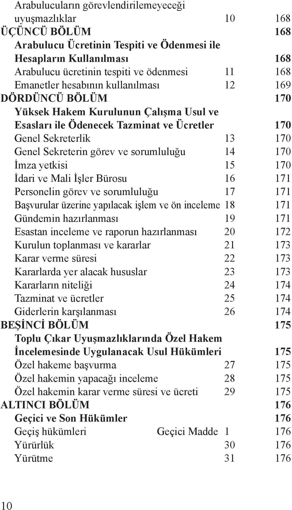 sorumluluğu 14 170 İmza yetkisi 15 170 İdari ve Mali İşler Bürosu 16 171 Personelin görev ve sorumluluğu 17 171 Başvurular üzerine yapılacak işlem ve ön inceleme 18 171 Gündemin hazırlanması 19 171