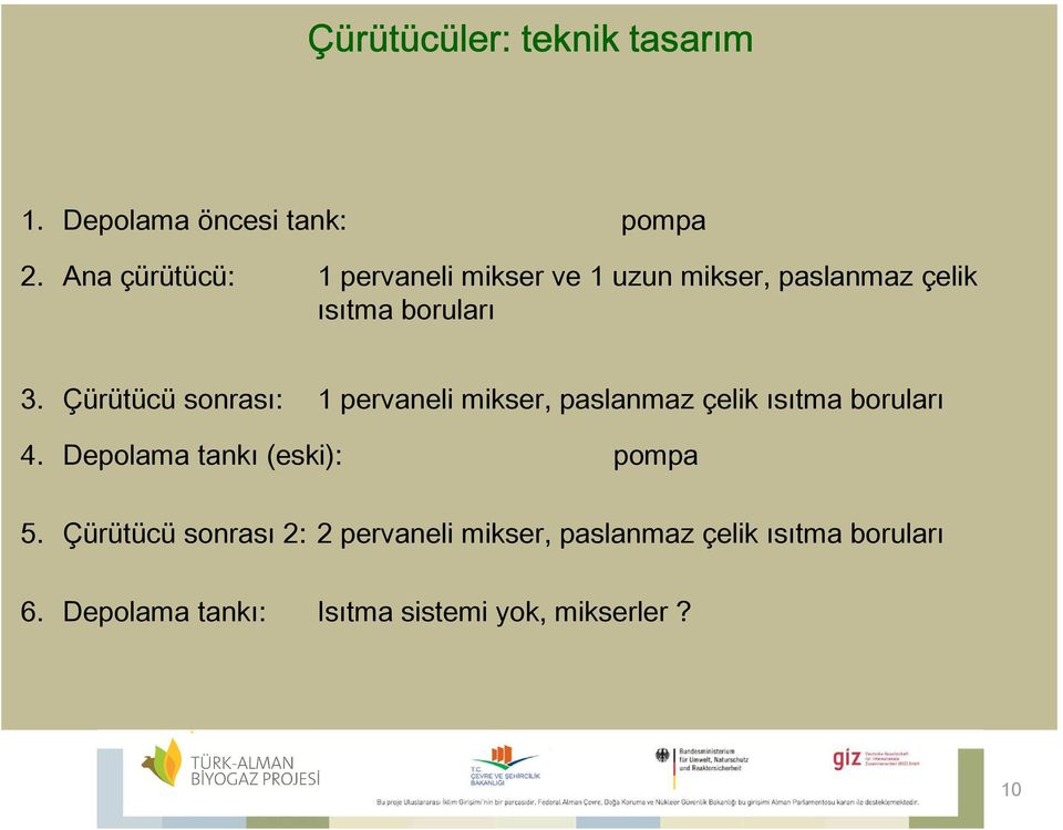 Çürütücü sonrası: 1 pervaneli mikser, paslanmaz çelik ısıtma boruları 4.