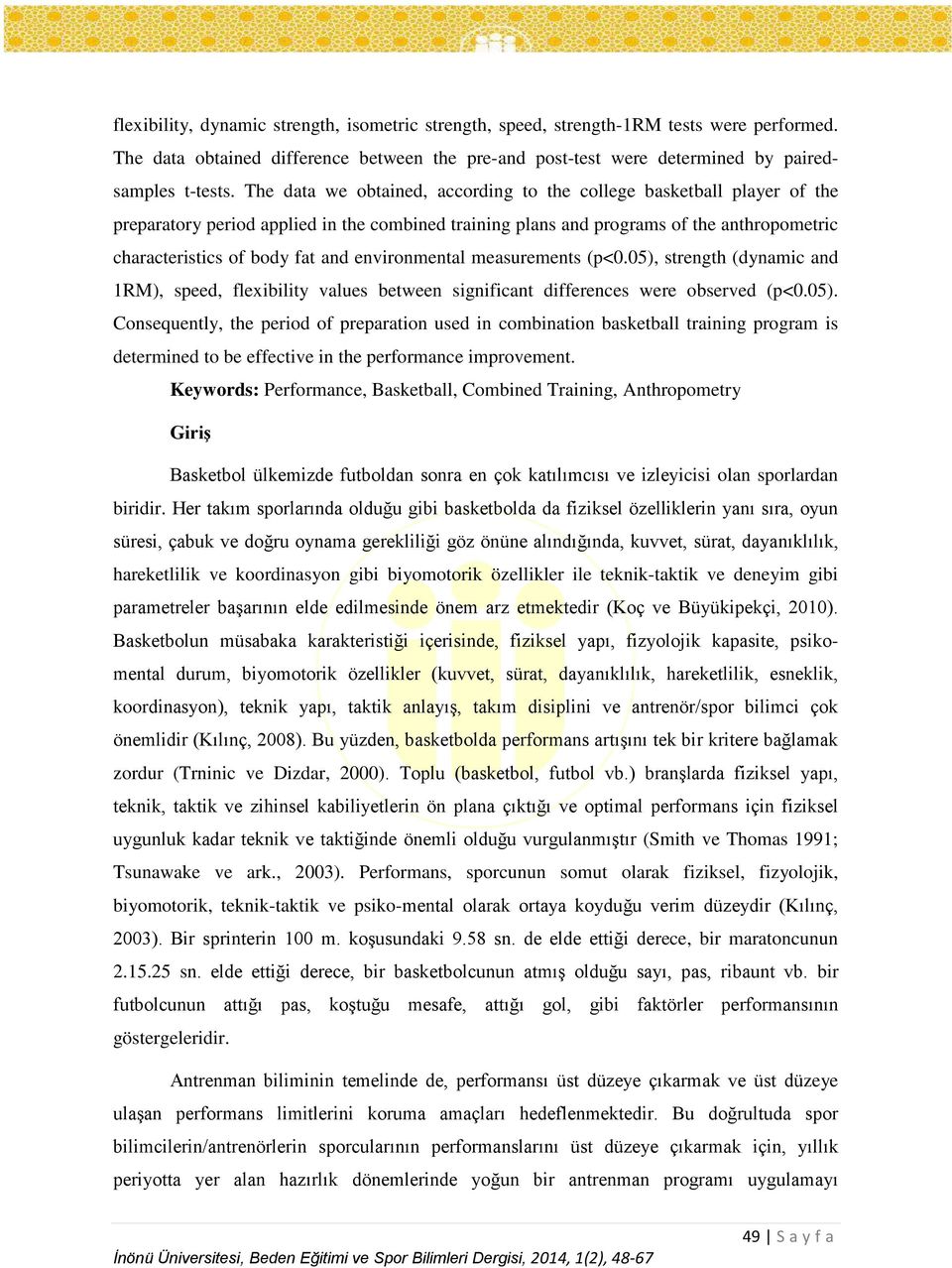 environmental measurements (p<0.05), strength (dynamic and 1RM), speed, flexibility values between significant differences were observed (p<0.05). Consequently, the period of preparation used in combination basketball training program is determined to be effective in the performance improvement.