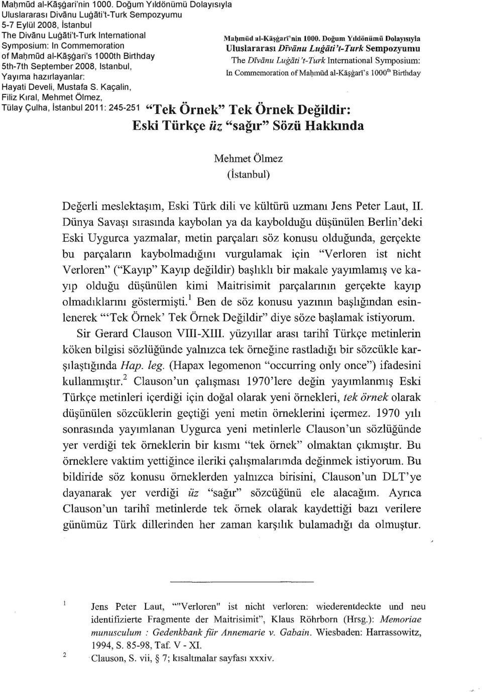 Birthday 5th-7th September 2008, Istanbul, Yayıma hazırlayanlar: Hayati Develi, Mustafa S. Kaçalin, Filiz Kıral, Mehmet Ölmez, Tülay Çulha, İstanbul 2011: 245-251 MaJ.ımüd al-kaşgari'nin 1000.