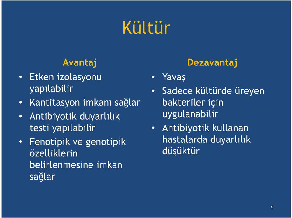 özelliklerin belirlenmesine imkan sağlar Dezavantaj Yavaş Sadece kültürde