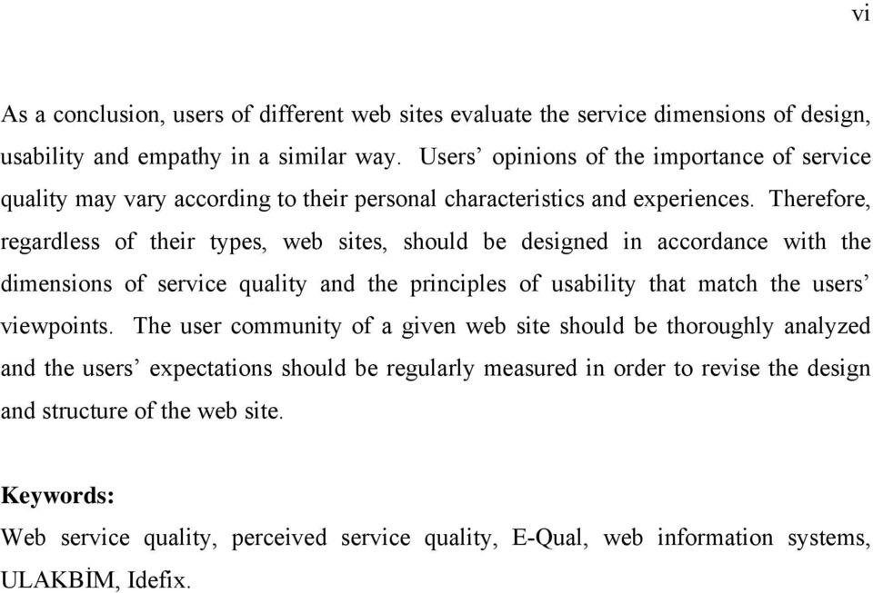 Therefore, regardless of their types, web sites, should be designed in accordance with the dimensions of service quality and the principles of usability that match the users