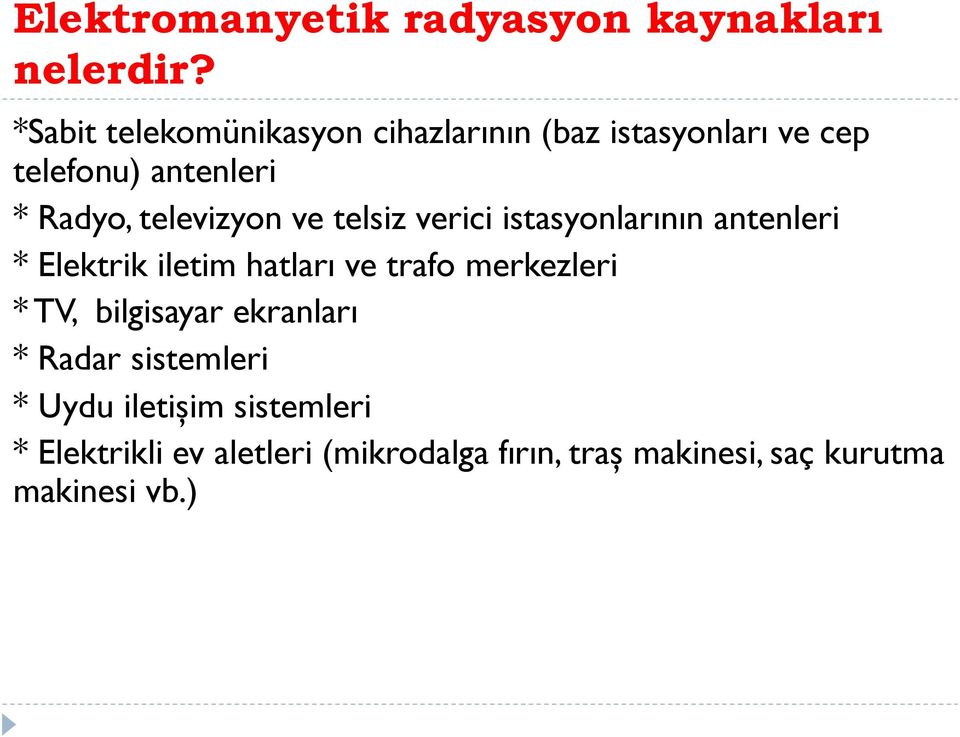 televizyon ve telsiz verici istasyonlarının antenleri * Elektrik iletim hatları ve trafo