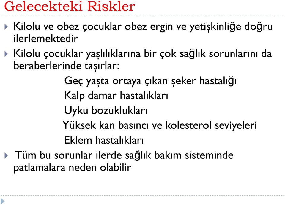 çıkan şeker hastalığı Kalp damar hastalıkları Uyku bozuklukları Yüksek kan basıncı ve kolesterol