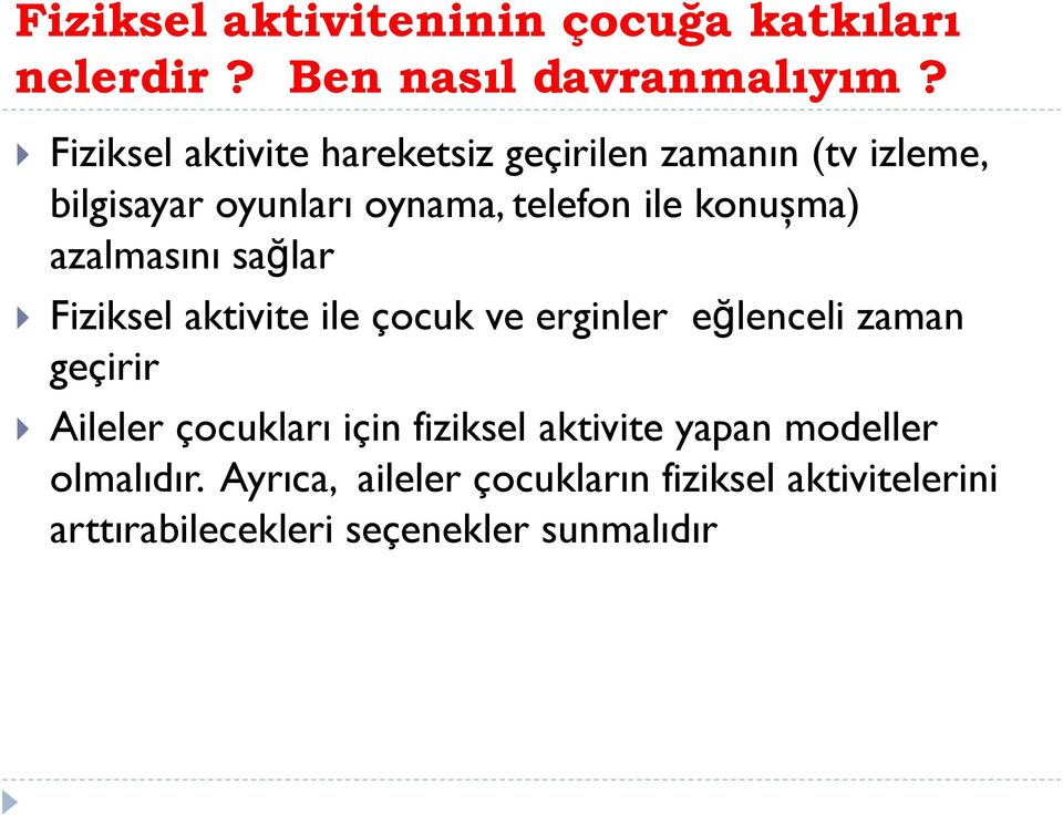 konuşma) azalmasını sağlar Fiziksel aktivite ile çocuk ve erginler eğlenceli zaman geçirir Aileler