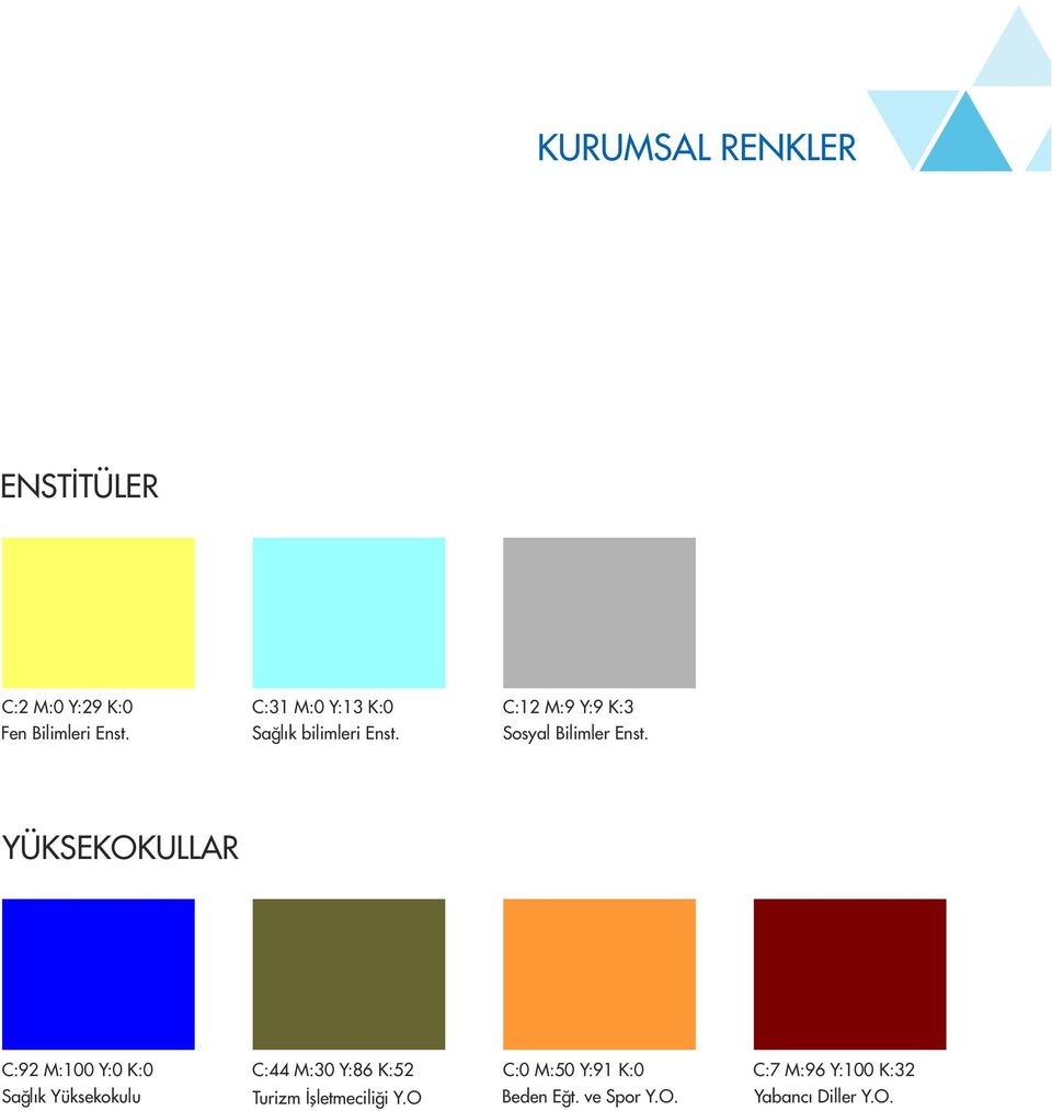 YÜKSEKOKULLAR C:92 M:100 Y:0 K:0 C:44 M:30 Y:86 K:52 C:0 M:50 Y:91 K:0 C:7 M:96