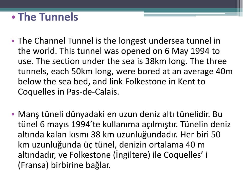 The three tunnels, each 50km long, were bored at an average 40m below the sea bed, and link Folkestone in Kent to Coquelles in Pas-de-Calais.
