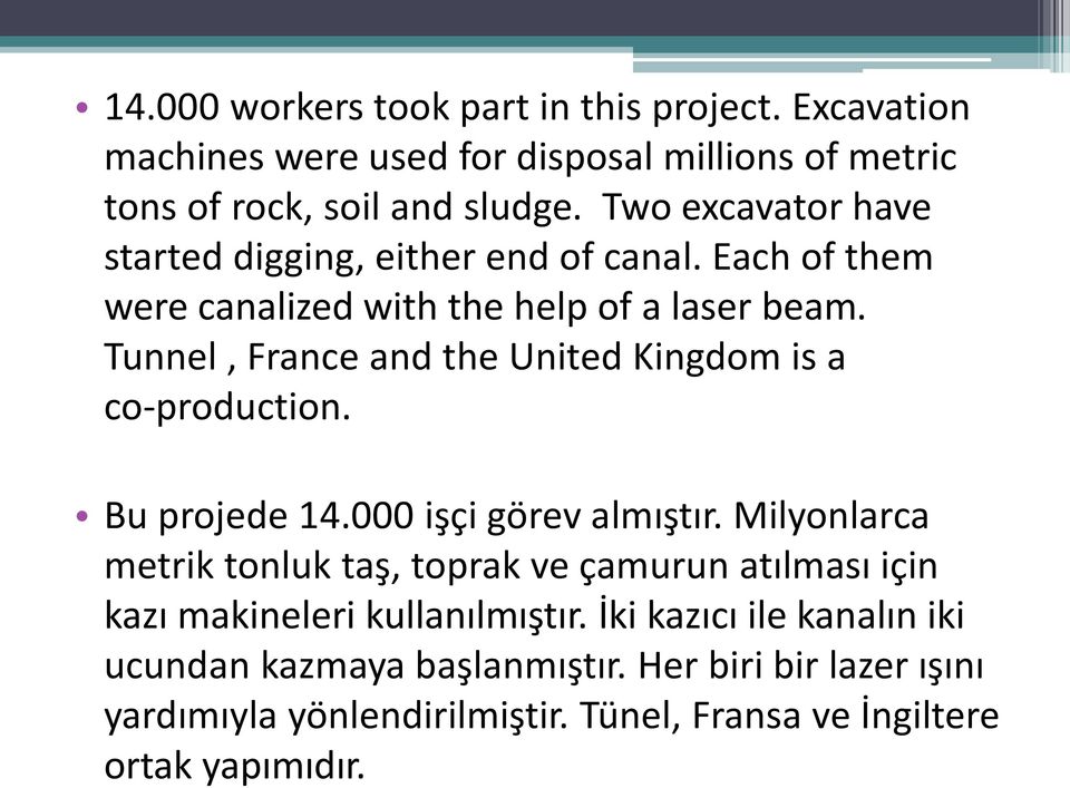 Tunnel, France and the United Kingdom is a co-production. Bu projede 14.000 işçi görev almıştır.