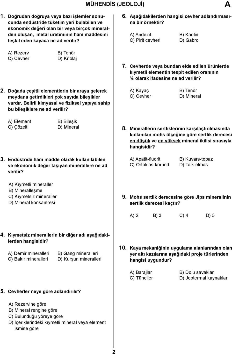 verilir? A) Rezerv B) Tenör C) Cevher D) Kriblaj 2. Doğada çeşitli elementlerin bir araya gelerek meydana getirdikleri çok sayıda bileşikler vardır.