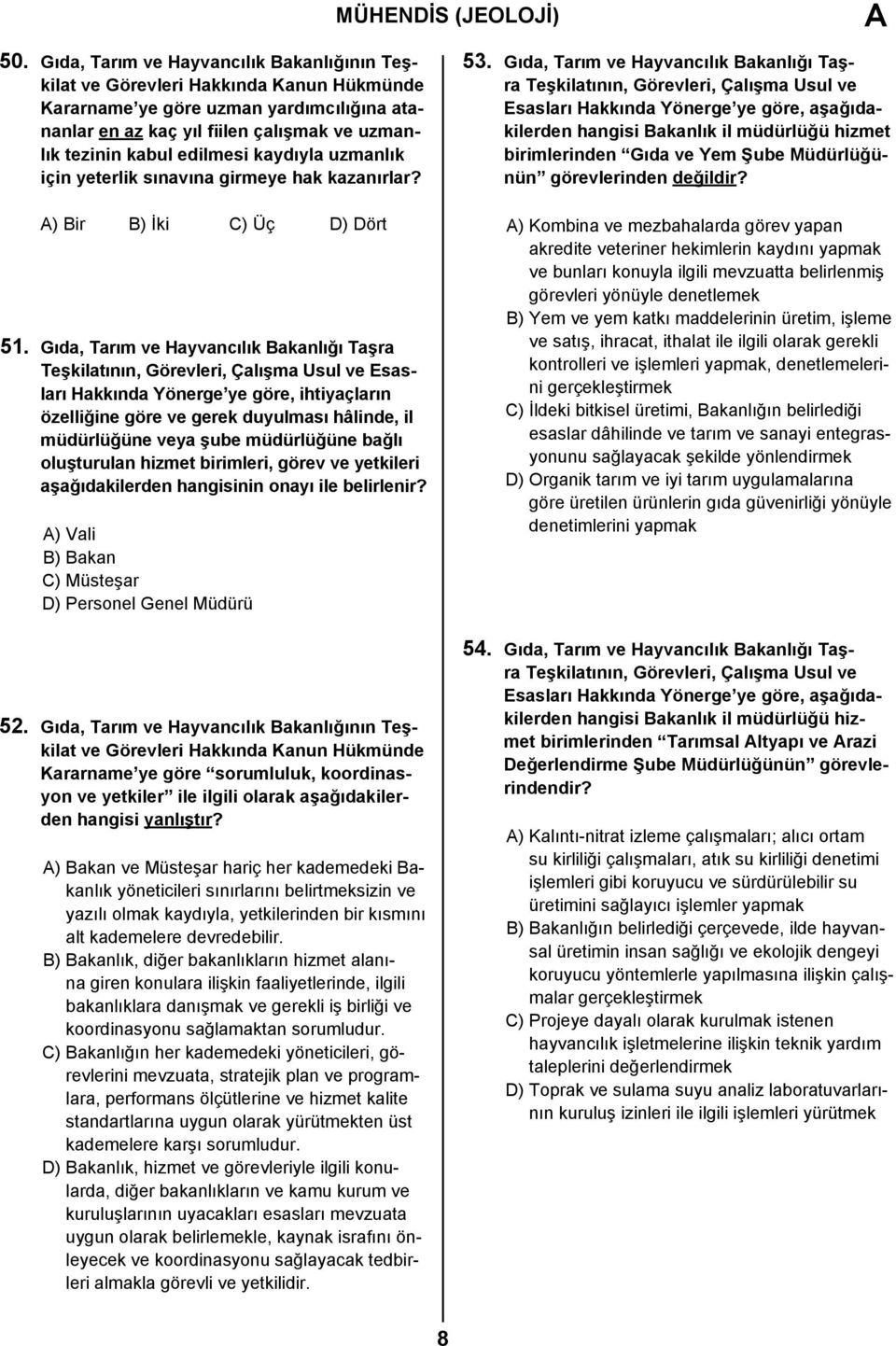 sınavına girmeye hak kazanırlar? A) Bir B) İki C) Üç D) Dört 51.