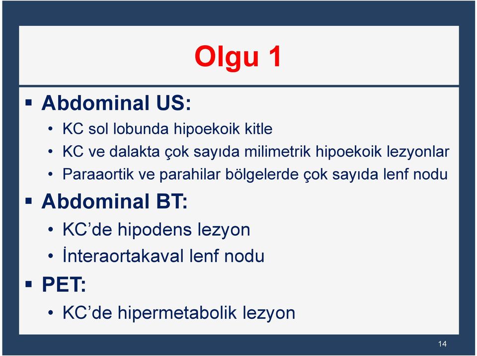 bölgelerde çok sayıda lenf nodu Abdominal BT: KC de hipodens