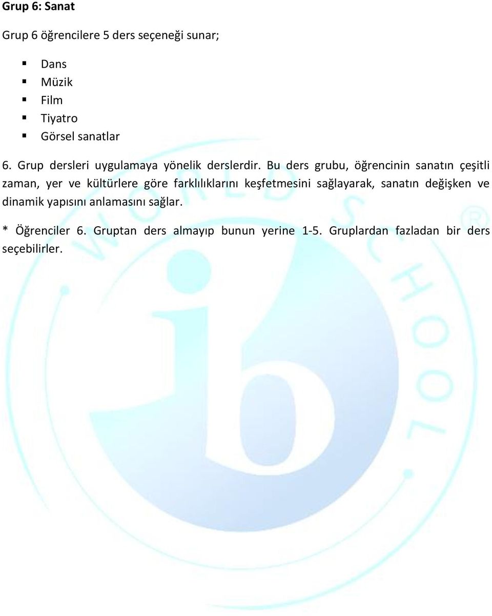 Bu ders grubu, öğrencinin sanatın çeşitli zaman, yer ve kültürlere göre farklılıklarını keşfetmesini