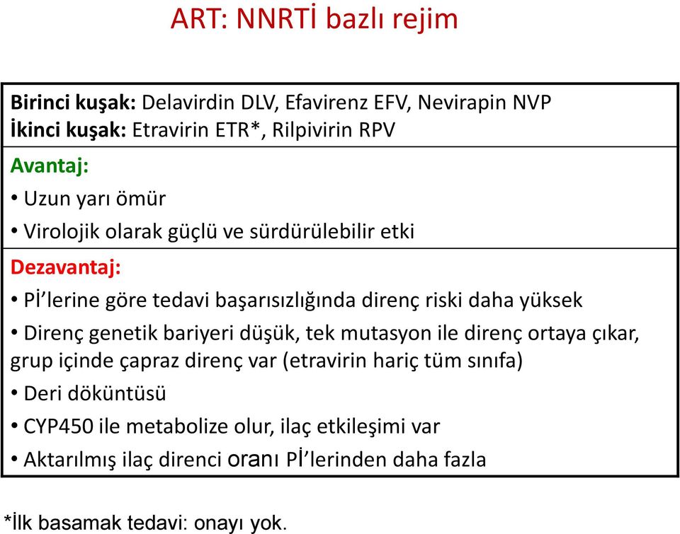 Direnç genetik bariyeri düşük, tek mutasyon ile direnç ortaya çıkar, grup içinde çapraz direnç var (etravirin hariç tüm sınıfa) Deri