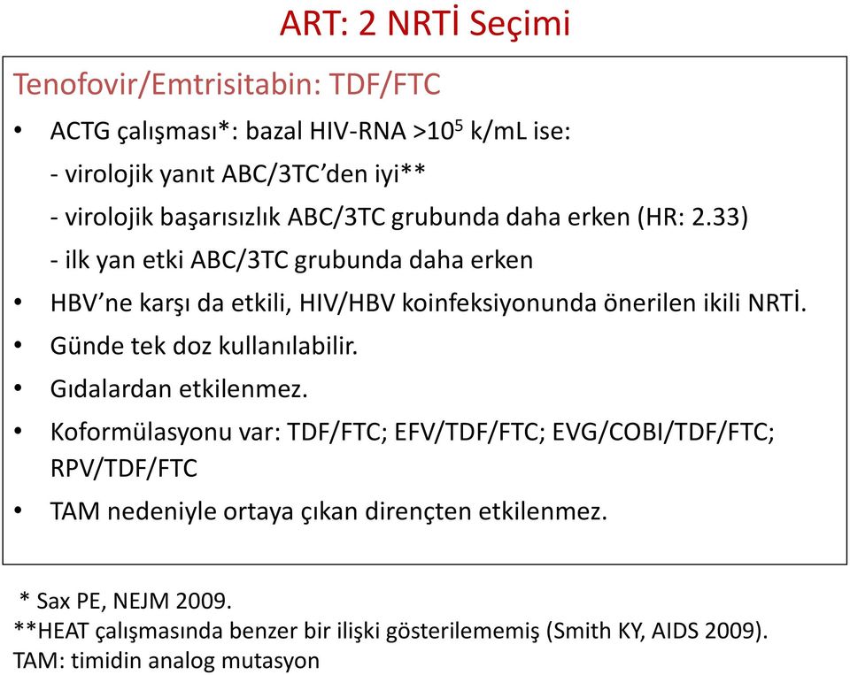 33) - ilk yan etki ABC/3TC grubunda daha erken HBV ne karşı da etkili, HIV/HBV koinfeksiyonunda önerilen ikili NRTİ. Günde tek doz kullanılabilir.