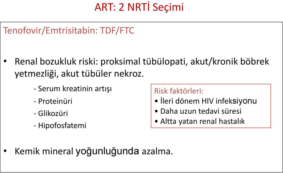 - Serum kreatinin artışı - Proteinüri - Glikozüri - Hipofosfatemi Risk faktörleri: