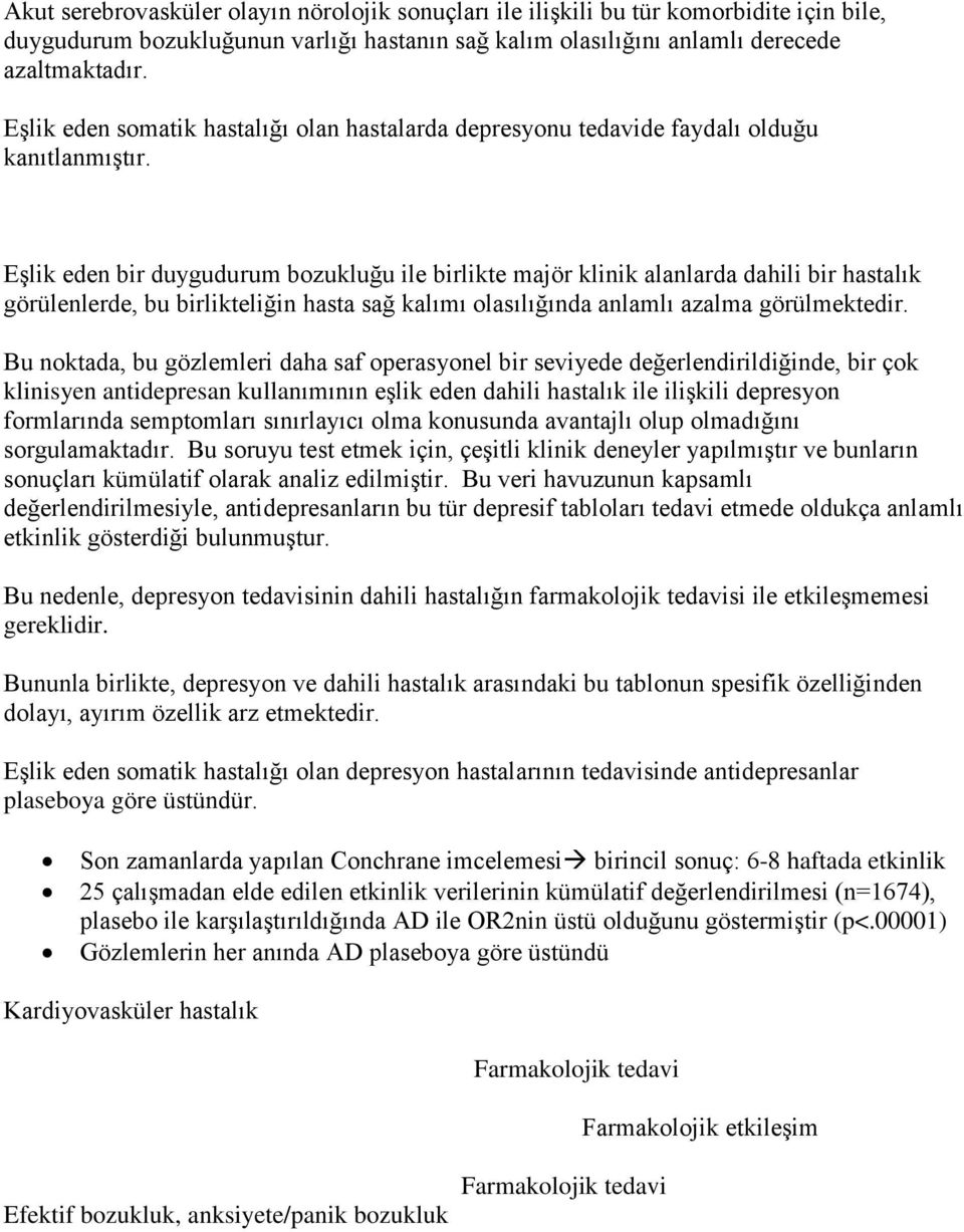 Eşlik eden bir duygudurum bozukluğu ile birlikte majör klinik alanlarda dahili bir hastalık görülenlerde, bu birlikteliğin hasta sağ kalımı olasılığında anlamlı azalma görülmektedir.