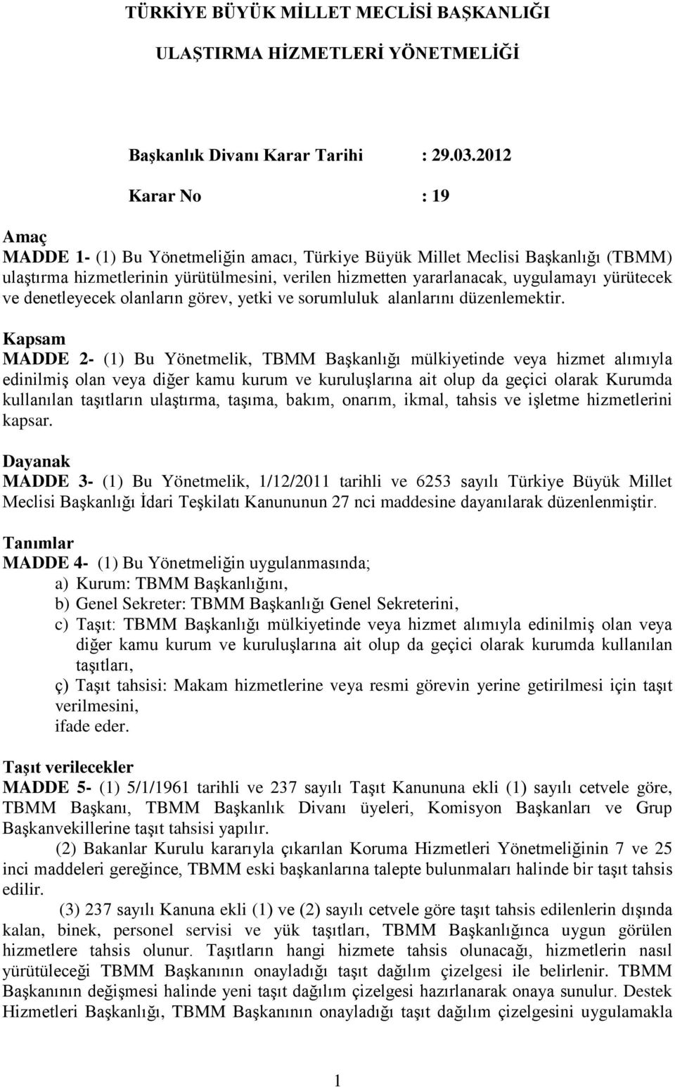 ve denetleyecek olanların görev, yetki ve sorumluluk alanlarını düzenlemektir.