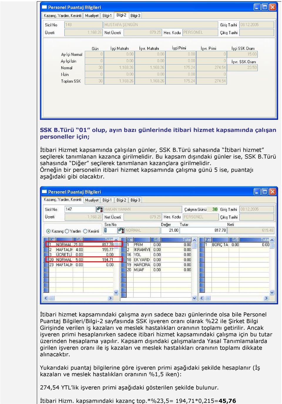 Örneğin bir personelin itibari hizmet kapsamında çalışma günü 5 ise, puantajı aşağıdaki gibi olacaktır.