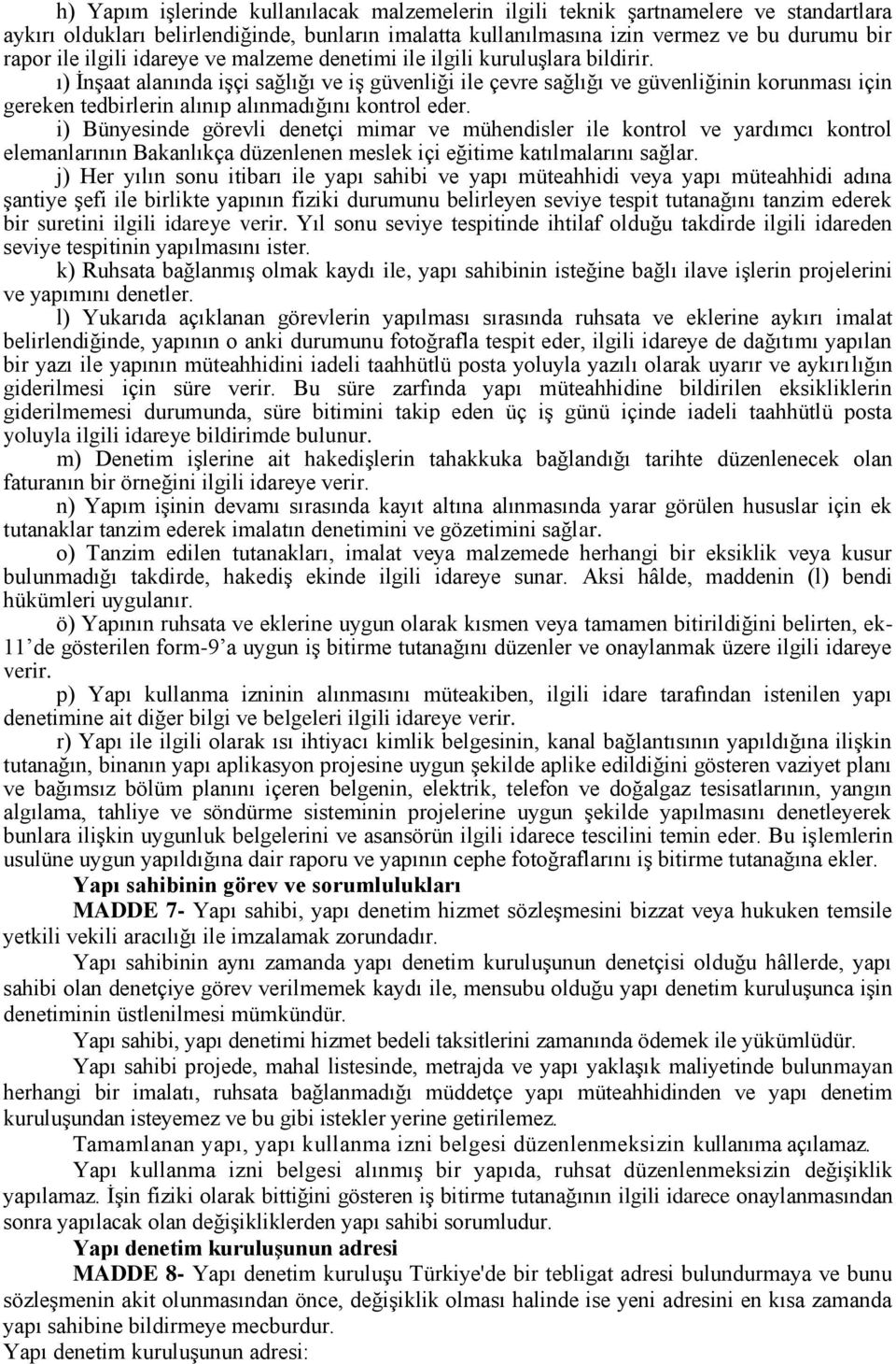 ı) İnşaat alanında işçi sağlığı ve iş güvenliği ile çevre sağlığı ve güvenliğinin korunması için gereken tedbirlerin alınıp alınmadığını kontrol eder.