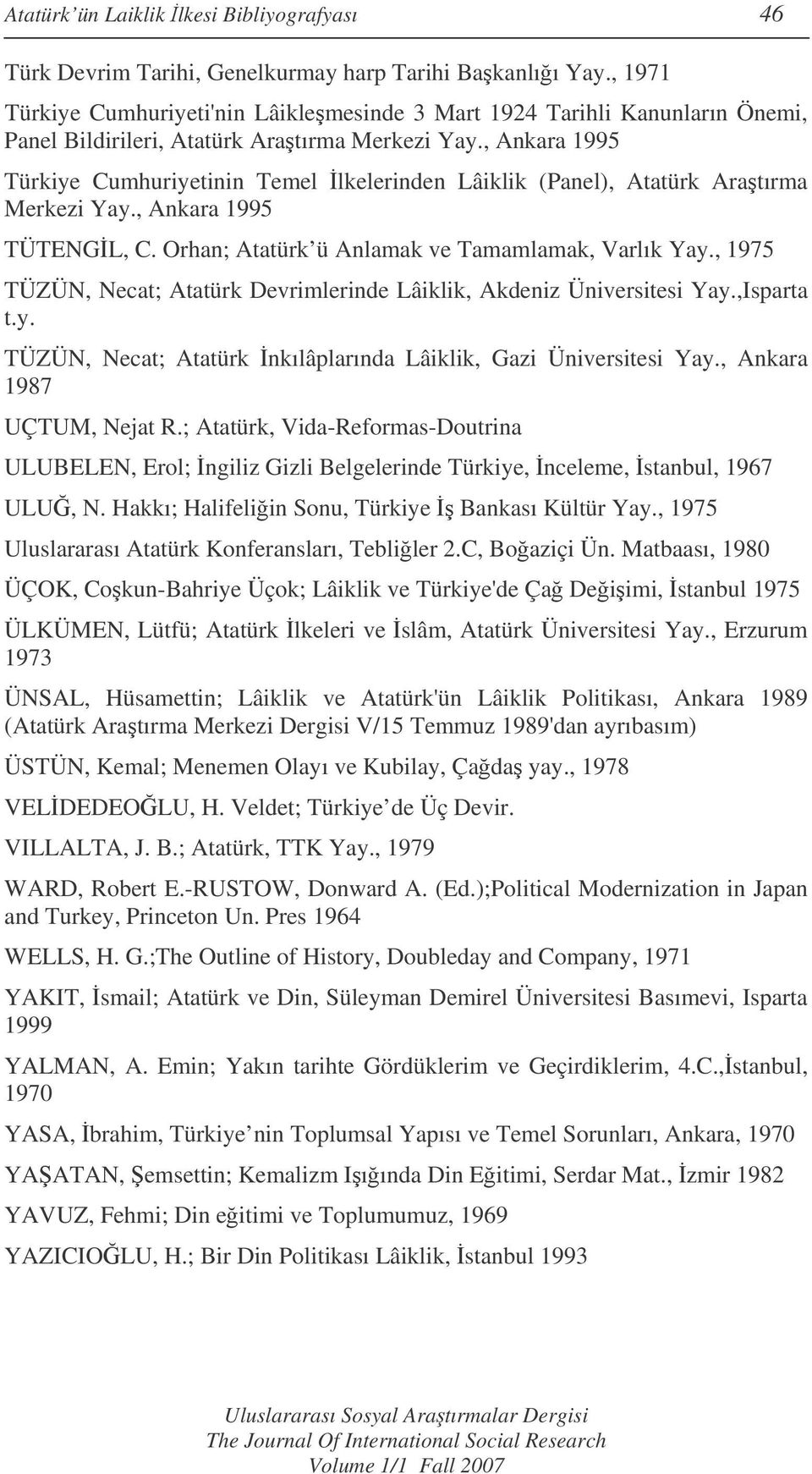 , Ankara 1995 Türkiye Cumhuriyetinin Temel lkelerinden Lâiklik (Panel), Atatürk Aratırma Merkezi Yay., Ankara 1995 TÜTENGL, C. Orhan; Atatürk ü Anlamak ve Tamamlamak, Varlık Yay.