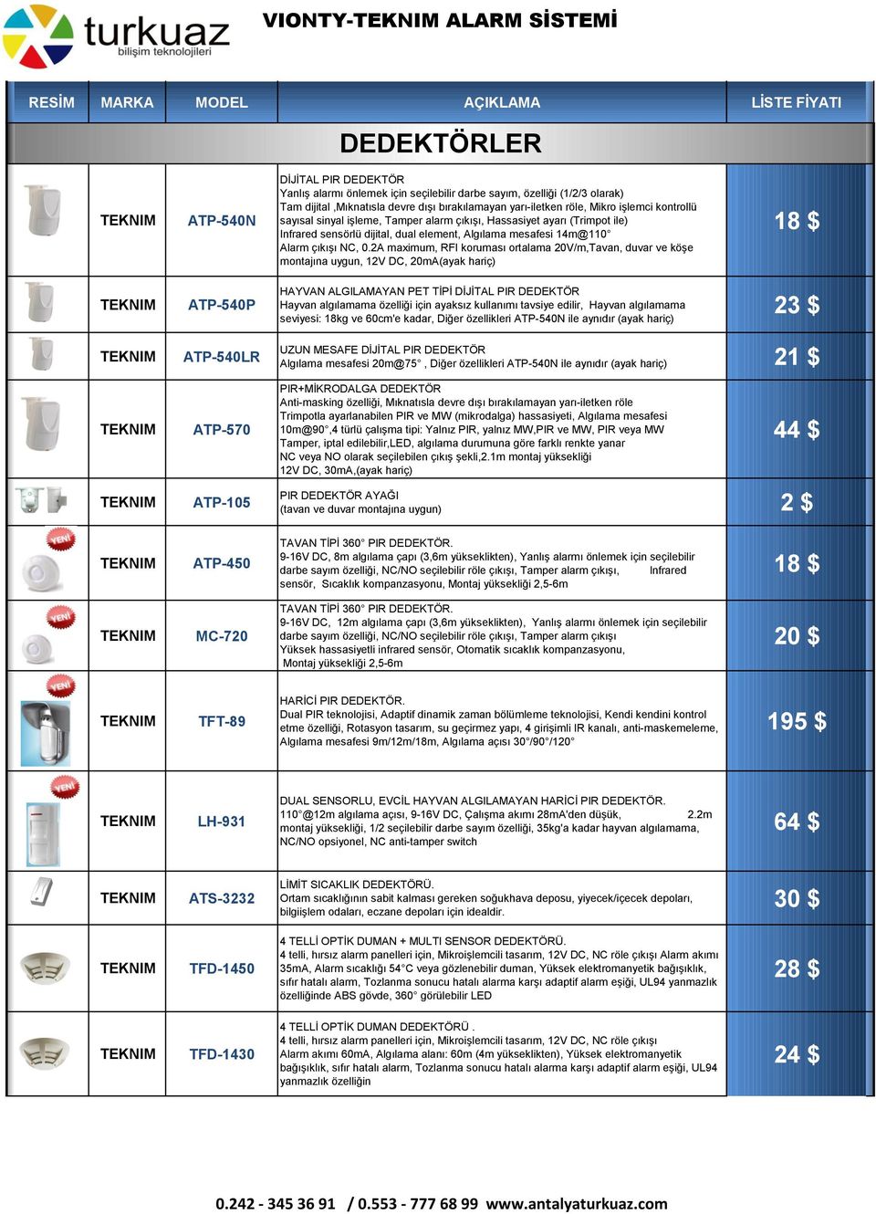 2A maximum, RFI koruması ortalama 20V/m,Tavan, duvar ve köģe montajına uygun, 12V DC, 20mA(ayak hariç) 18 $ ATP-540P HAYVAN ALGILAMAYAN PET TĠPĠ DĠJĠTAL PIR DEDEKTÖR Hayvan algılamama özelliği için