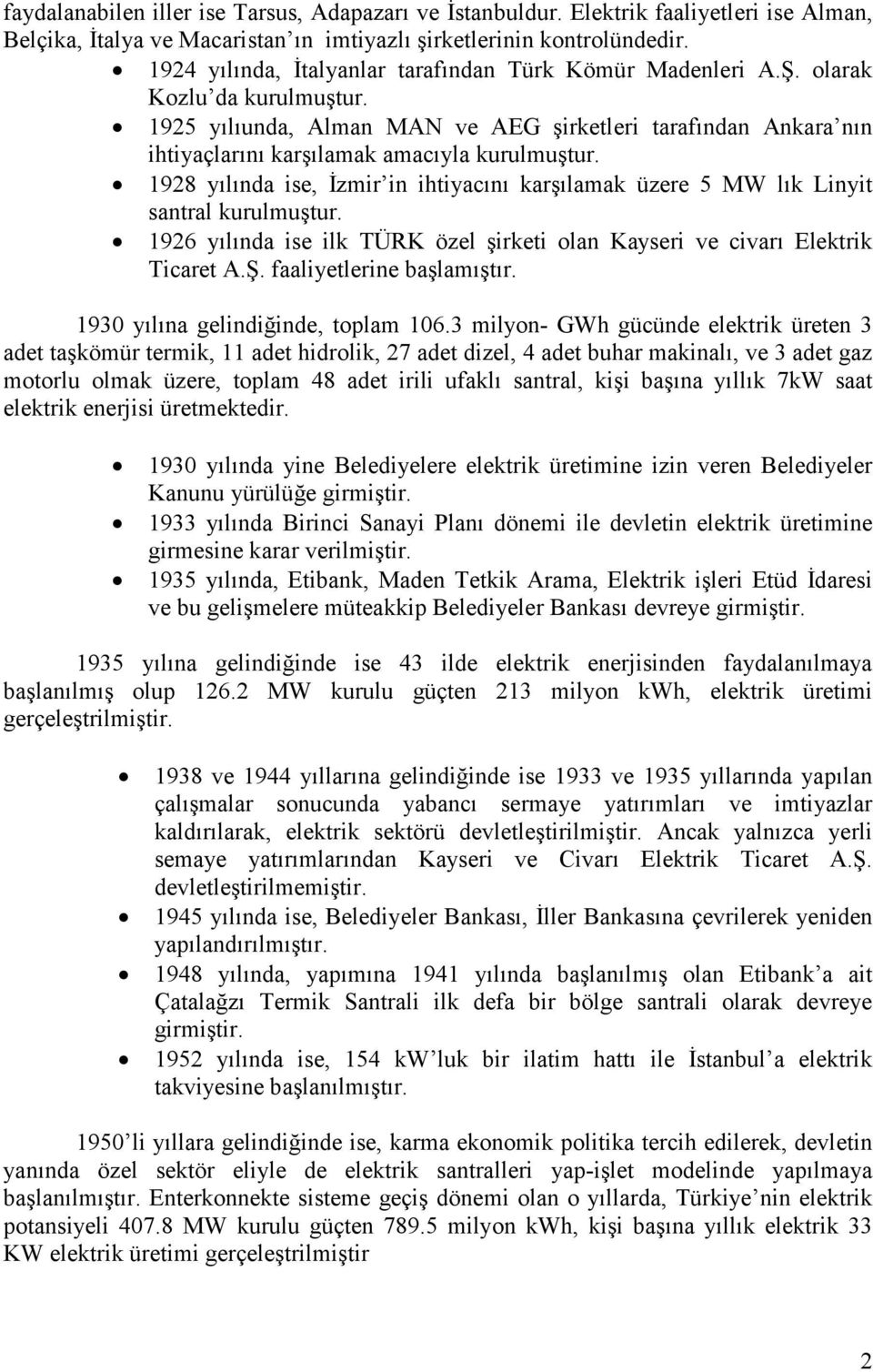 1925 yılıunda, Alman MAN ve AEG şirketleri tarafından Ankara nın ihtiyaçlarını karşılamak amacıyla kurulmuştur.