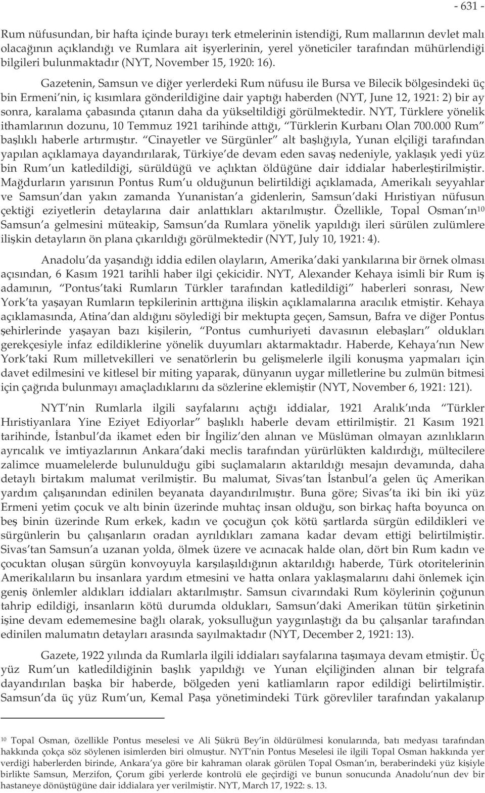 Gazetenin, Samsun ve dier yerlerdeki Rum nüfusu ile Bursa ve Bilecik bölgesindeki üç bin Ermeni nin, iç kısımlara gönderildiine dair yaptıı haberden (NYT, June 12, 1921: 2) bir ay sonra, karalama