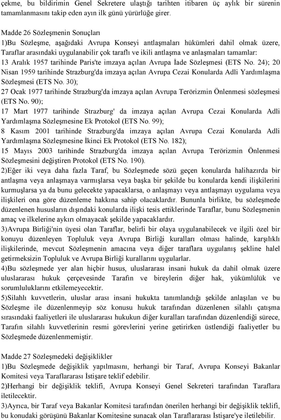 tamamlar: 13 Aralık 1957 tarihinde Paris'te imzaya açılan Avrupa İade Sözleşmesi (ETS No.