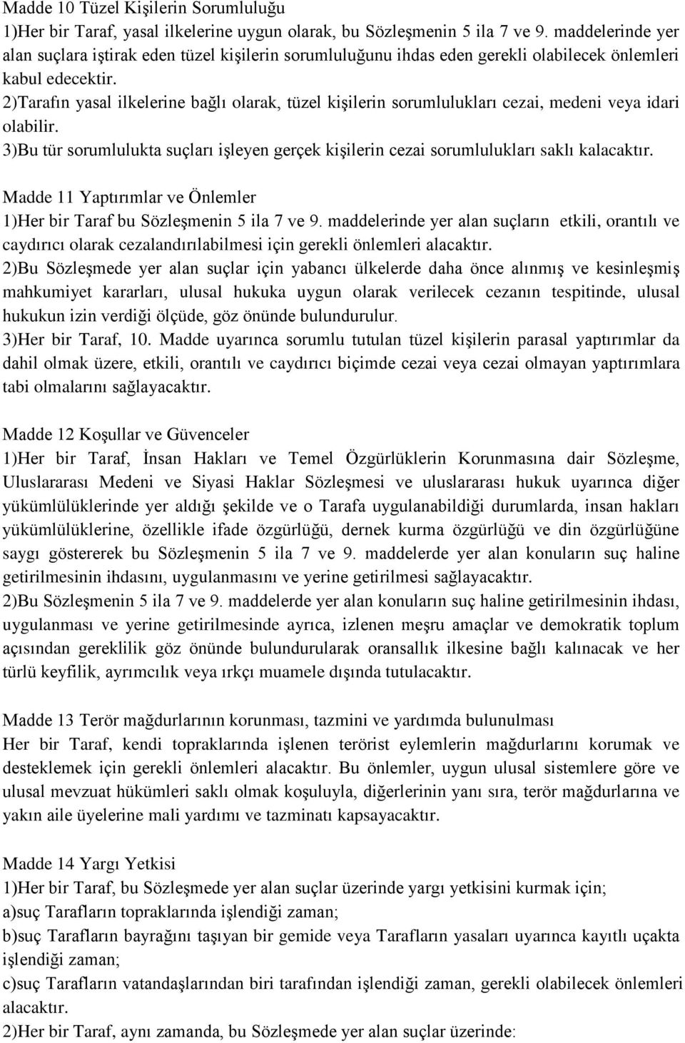 2)Tarafın yasal ilkelerine bağlı olarak, tüzel kişilerin sorumlulukları cezai, medeni veya idari olabilir. 3)Bu tür sorumlulukta suçları işleyen gerçek kişilerin cezai sorumlulukları saklı kalacaktır.