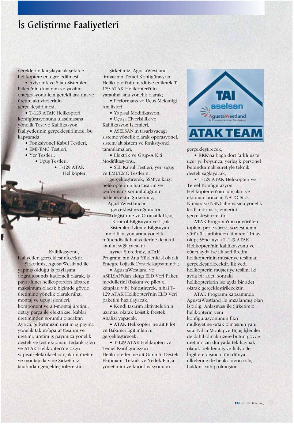 EMI/EMC Testleri, Yer Testleri, Uçuş Testleri, T-129 ATAK Helikopteri Kalifikasyonu, faaliyetleri gerçekleştirilecektir.
