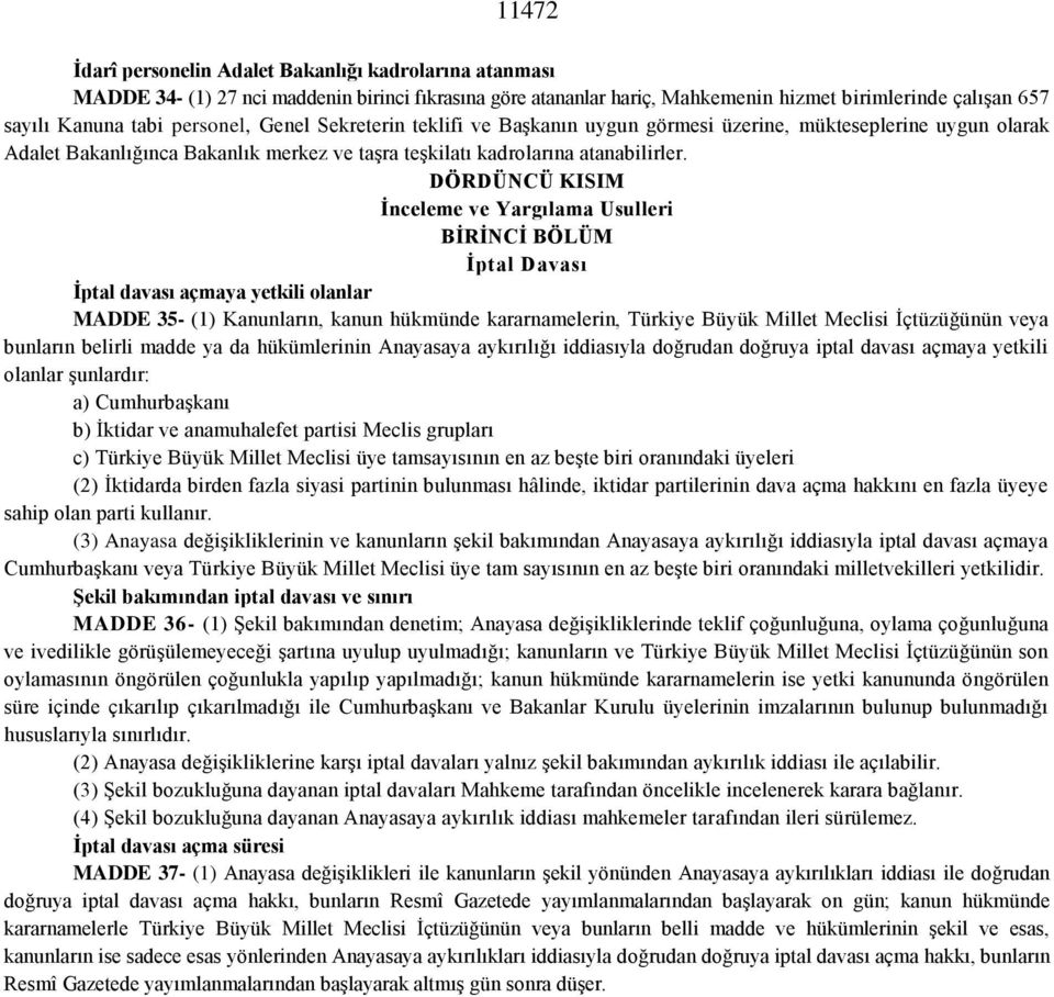 DÖRDÜNCÜ KISIM İnceleme ve Yargılama Usulleri BİRİNCİ BÖLÜM İptal Davası İptal davası açmaya yetkili olanlar MADDE 35- (1) Kanunların, kanun hükmünde kararnamelerin, Türkiye Büyük Millet Meclisi