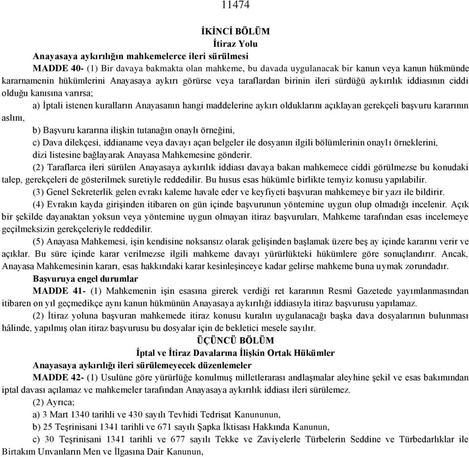 olduklarını açıklayan gerekçeli başvuru kararının aslını, b) Başvuru kararına ilişkin tutanağın onaylı örneğini, c) Dava dilekçesi, iddianame veya davayı açan belgeler ile dosyanın ilgili