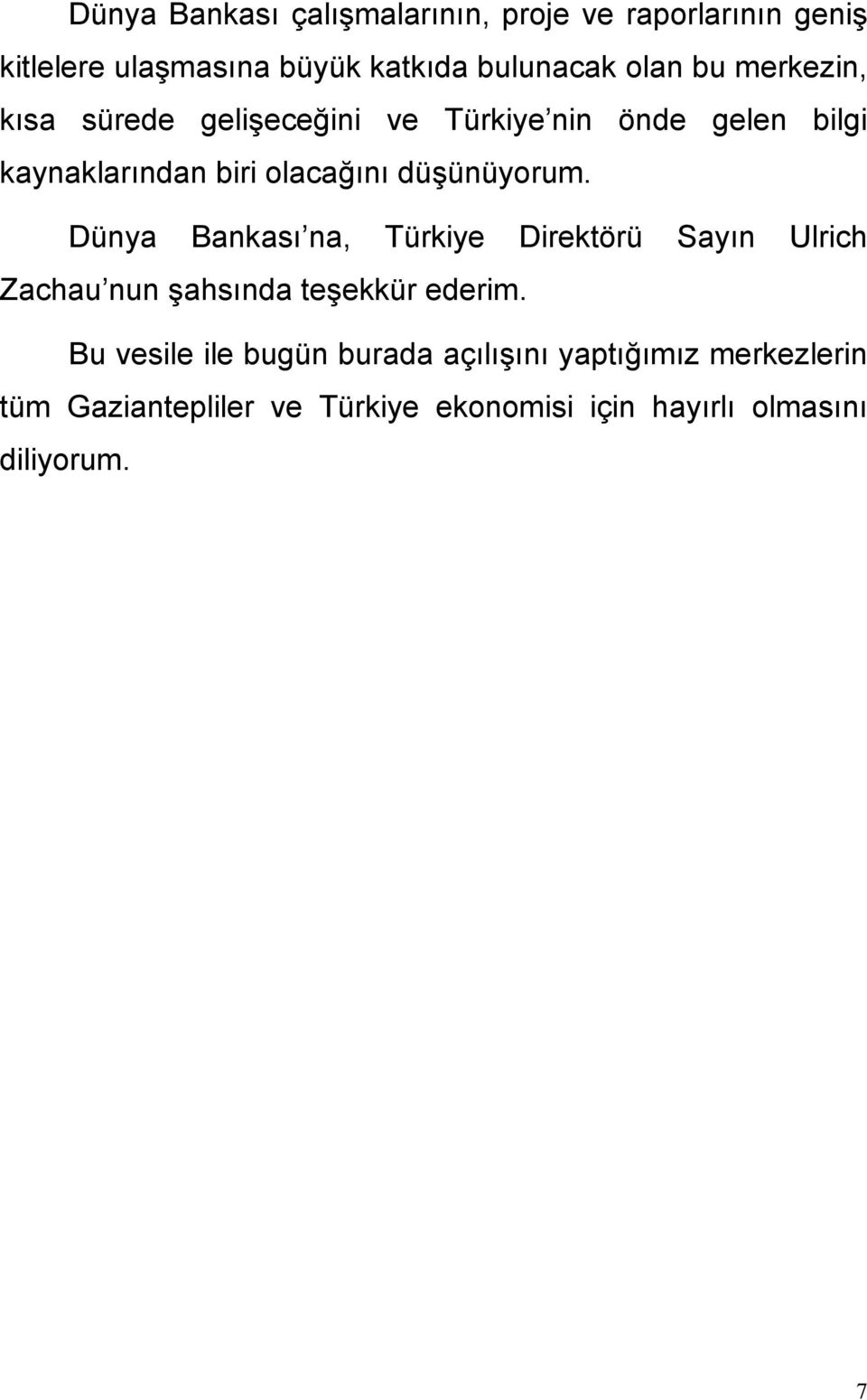 Dünya Bankası na, Türkiye Direktörü Sayın Ulrich Zachau nun şahsında teşekkür ederim.