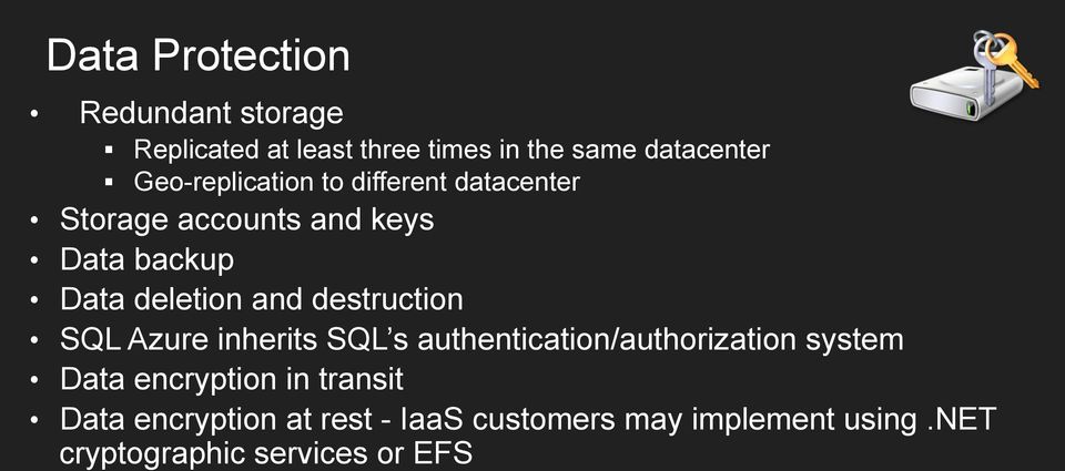 and destruction SQL Azure inherits SQL s authentication/authorization system Data encryption