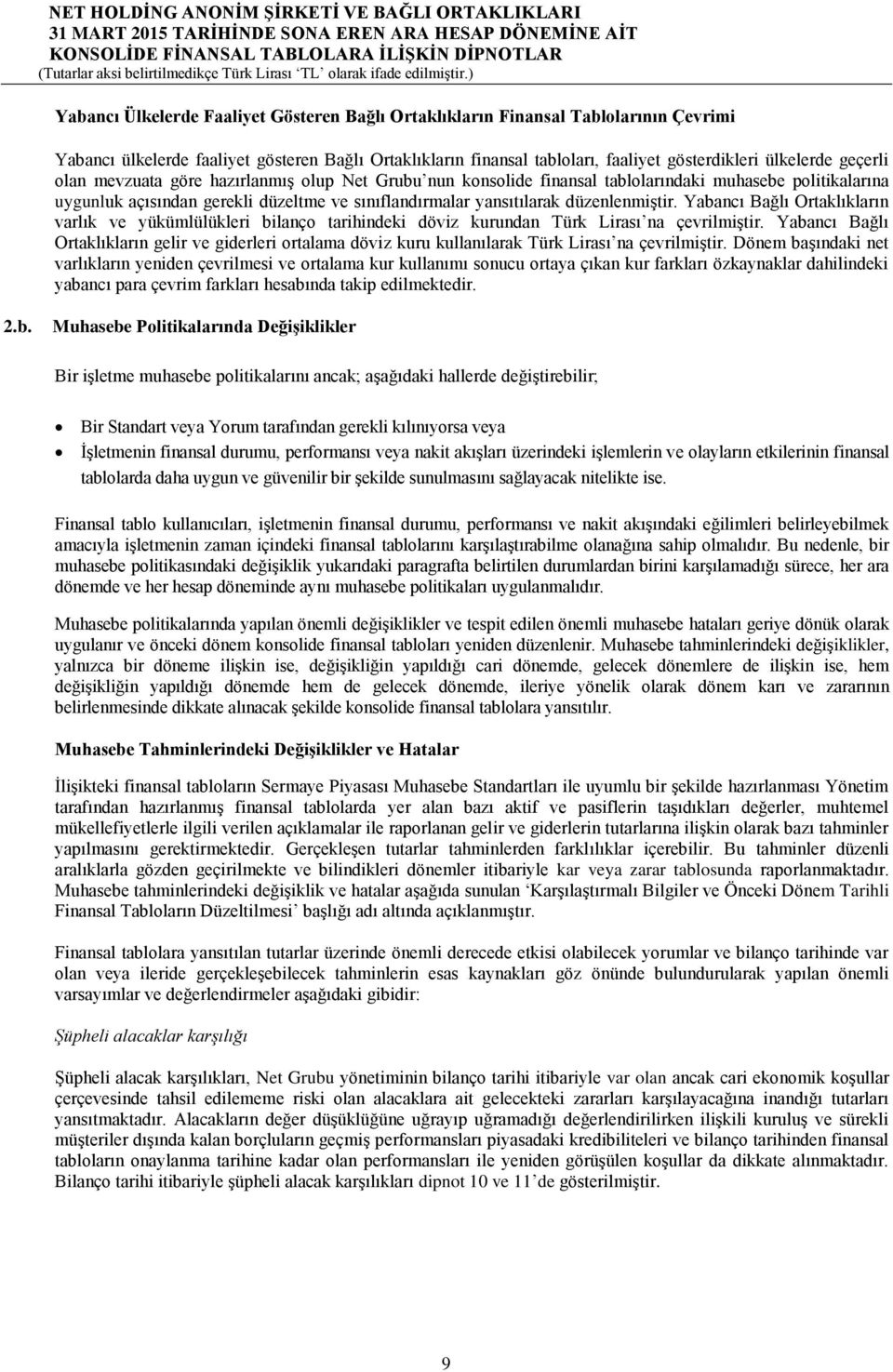 Yabancı Bağlı Ortaklıkların varlık ve yükümlülükleri bilanço tarihindeki döviz kurundan Türk Lirası na çevrilmiştir.